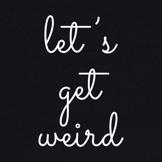 Let's Get Weird by GrayDaiser